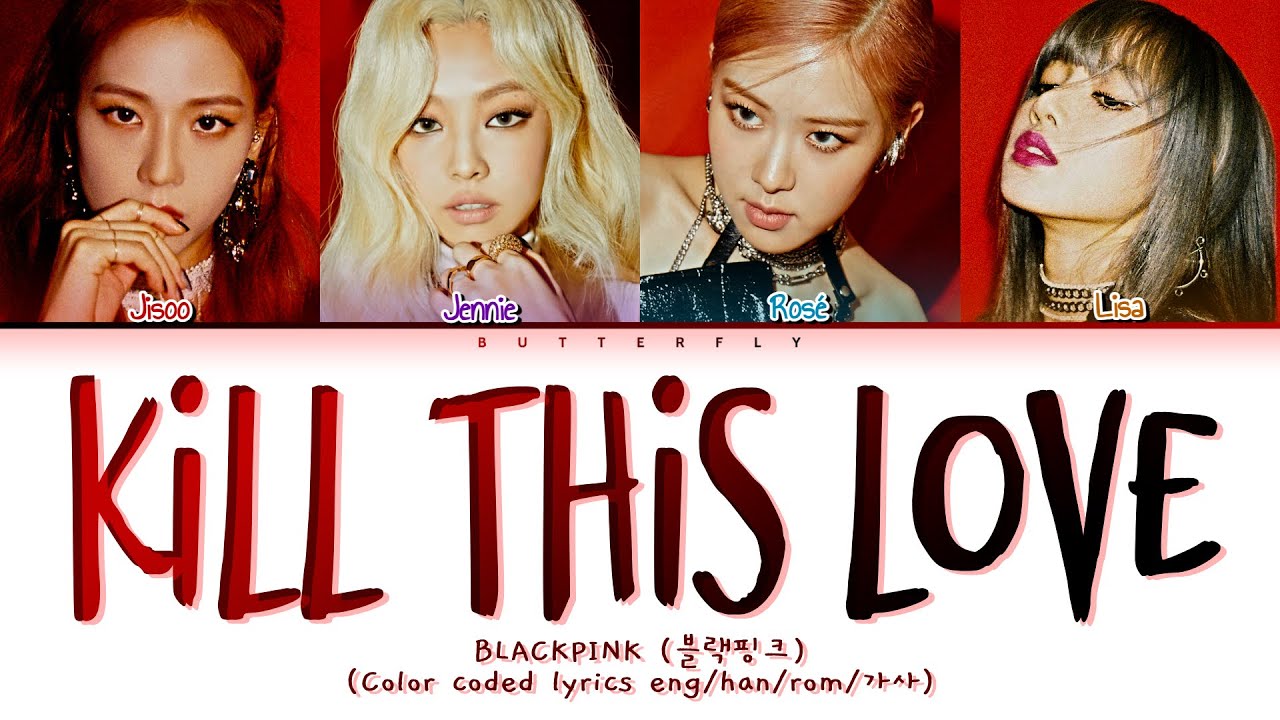 BLACKPINK 블랙핑크 Kill This Love (Color coded lyrics eng/han/rom/가사)