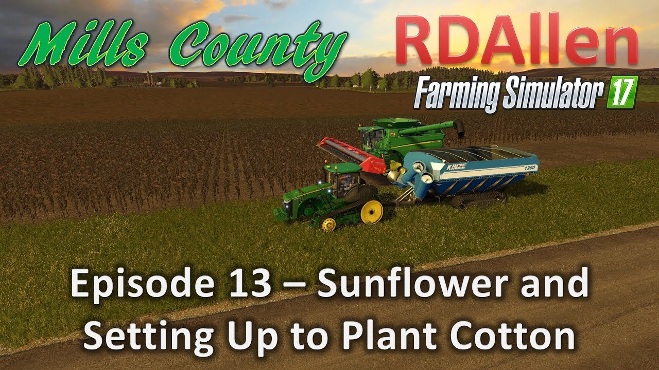 Farming Simulator 17 Mills County E13 - Sunflowers and Setting Up for Cotton