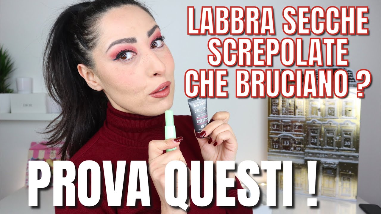 LABBRA SECCHE SCREPOLATE CHE BRUCIANO I MIGLIORI BALSAMI LABBRA DAVVERO EFFICACI PER LABBRA MORBIDE