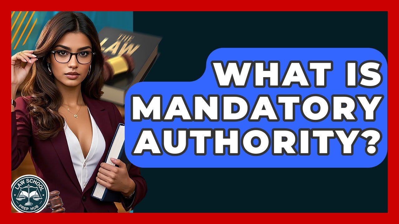 What Is Mandatory Authority? - Law School Prep Hub