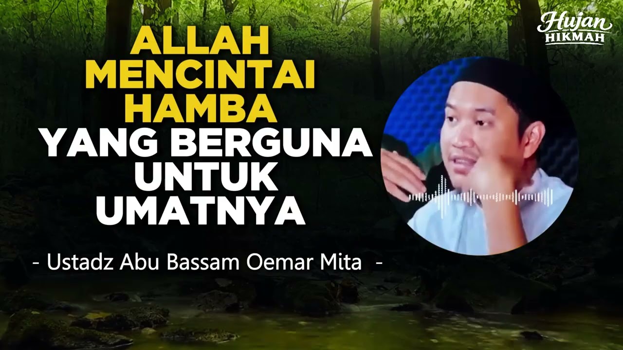 ALLAH MENCINTAI HAMBA YANG BERGUNA UNTUK UMATNYA - USTADZ ABU BASSAM OEMAR MITA