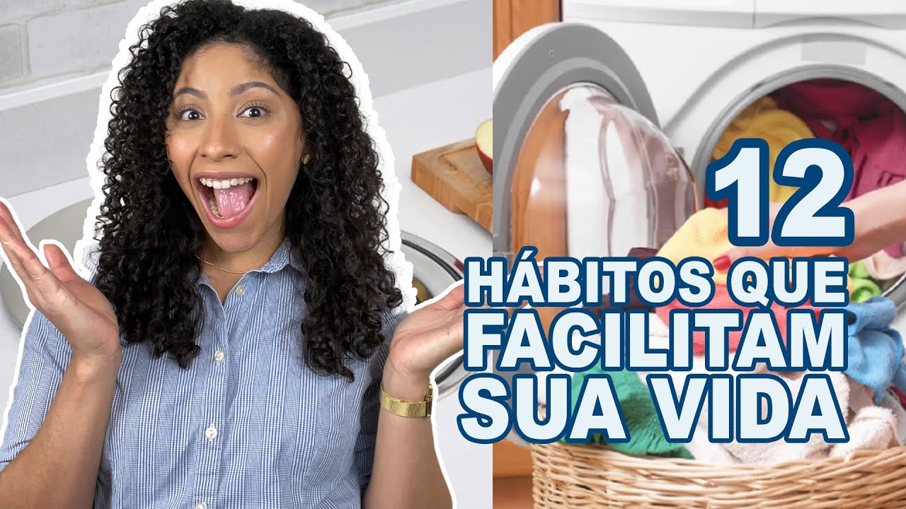 12 HÁBITOS DE LIMPEZA E ORGANIZAÇÃO QUE VÃO FACILITAR SUA VIDA