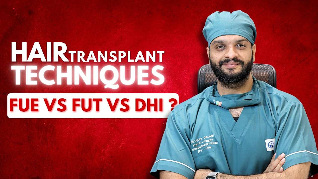 Hair Transplant Techniques | FUE vs. FUT | FUE vs. DHI | Which is Better? | Dr. Vivek Galani | RQC