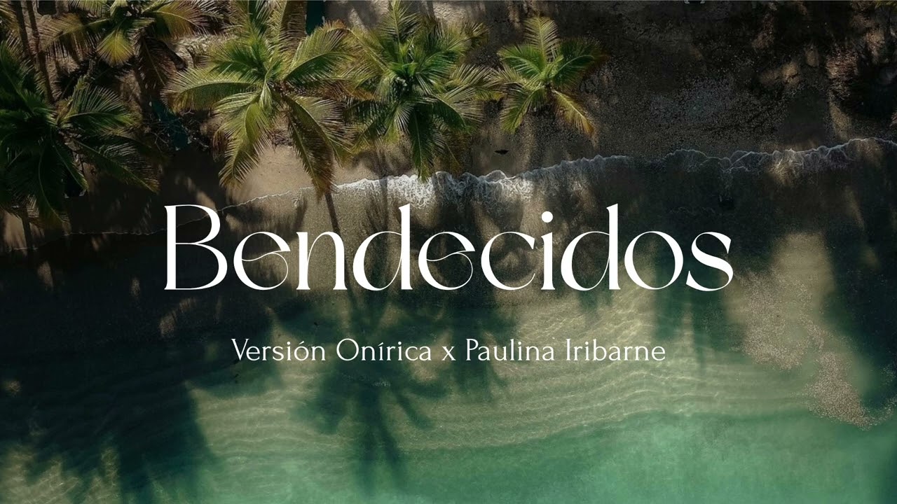 Bendecidos - Versi&oacute;n On&iacute;rica x Paulina Iribarne