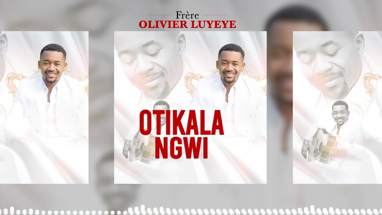 OLIVIER LUYEYE-OTIKALA NGWI ( @UDIO OFFICIEL)