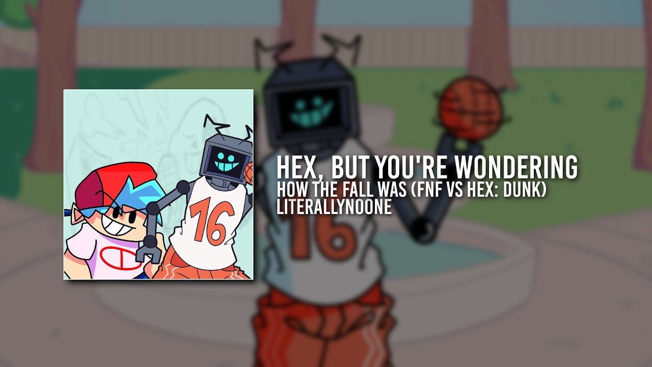 hex, but you're wondering how the fall was (FNF: VS Hex - Dunk)