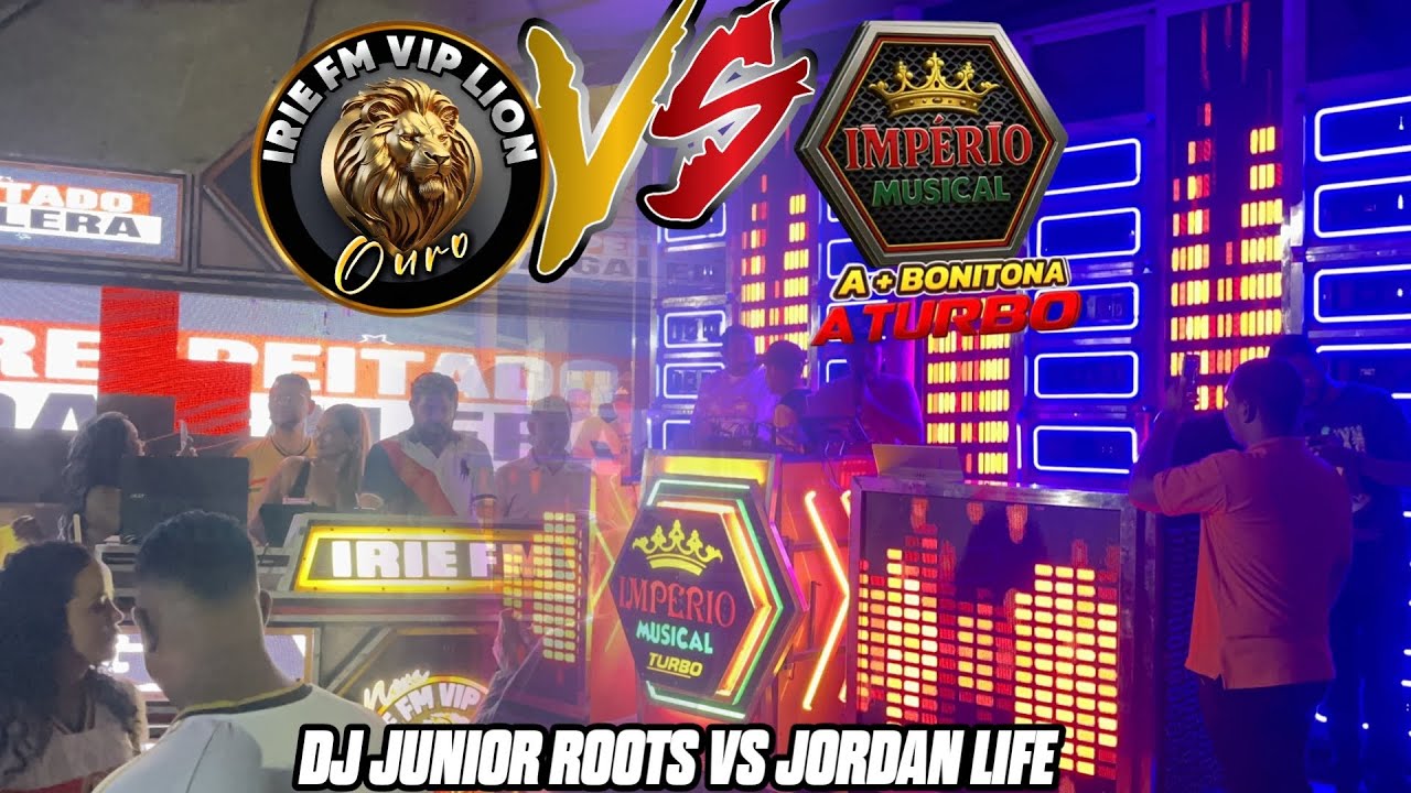 UMA PRA CADA IMPÉRIO MUSICAL VS IRIE FM VIP LION DJ JUNIOR ROOTS VS JORDAN LIFE