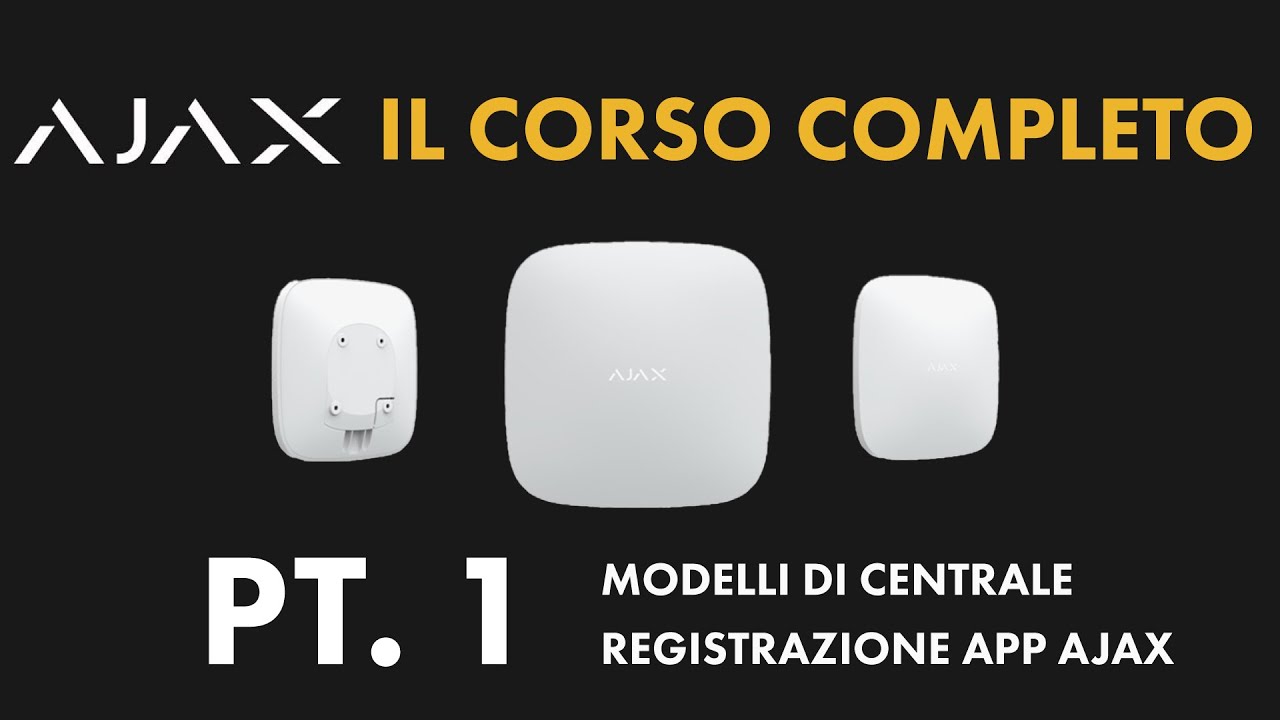 ALLARME AJAX - CORSO COMPLETO |  PT. 1 Modelli di centrale, registrazione Ajax PRO