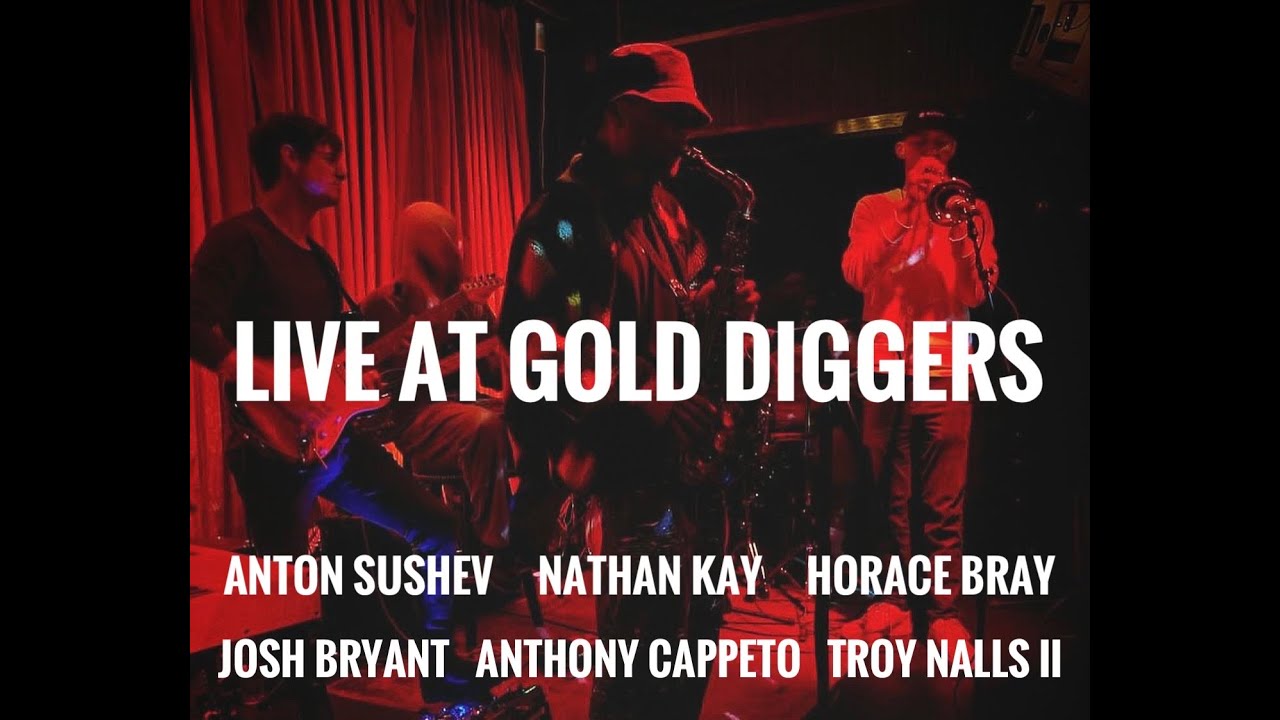 Anton Sushev, Nathan Kay, Horace Bray, Josh Bryant, Anthony Cappeto, Troy Nalls LIVE AT GOLD DIGGERS