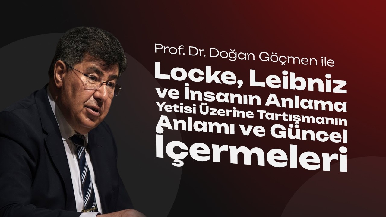 Locke, Leibniz ve İnsanın Anlama Yetisi Üzerine - Prof. Dr. Doğan Göçmen