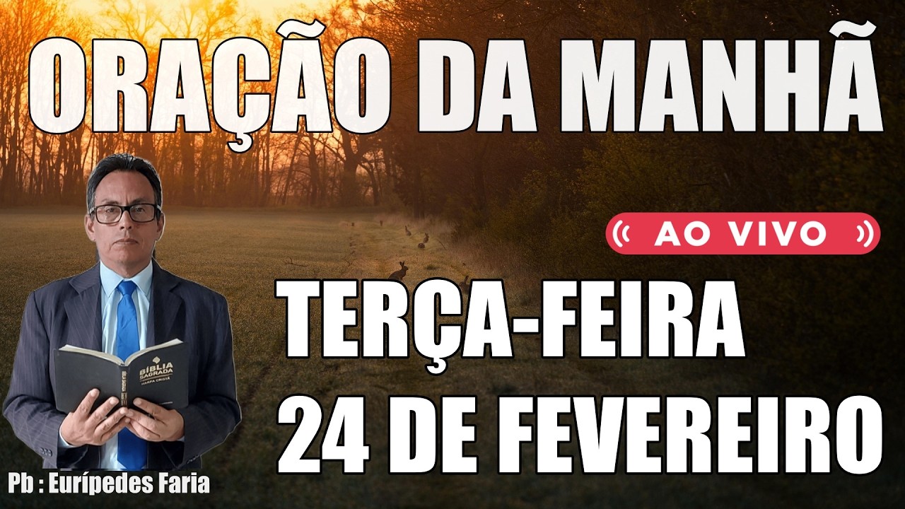 ORAÇÃO DA MANHÃ ( ao vivo ) TERÇA-FEIRA - 24 DE FEVEREIRO - DEIXE O SEU PEDIDO DE ORAÇÃO