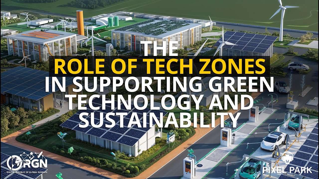 The Role of Tech Zones in Supporting Green Technology and Sustainability