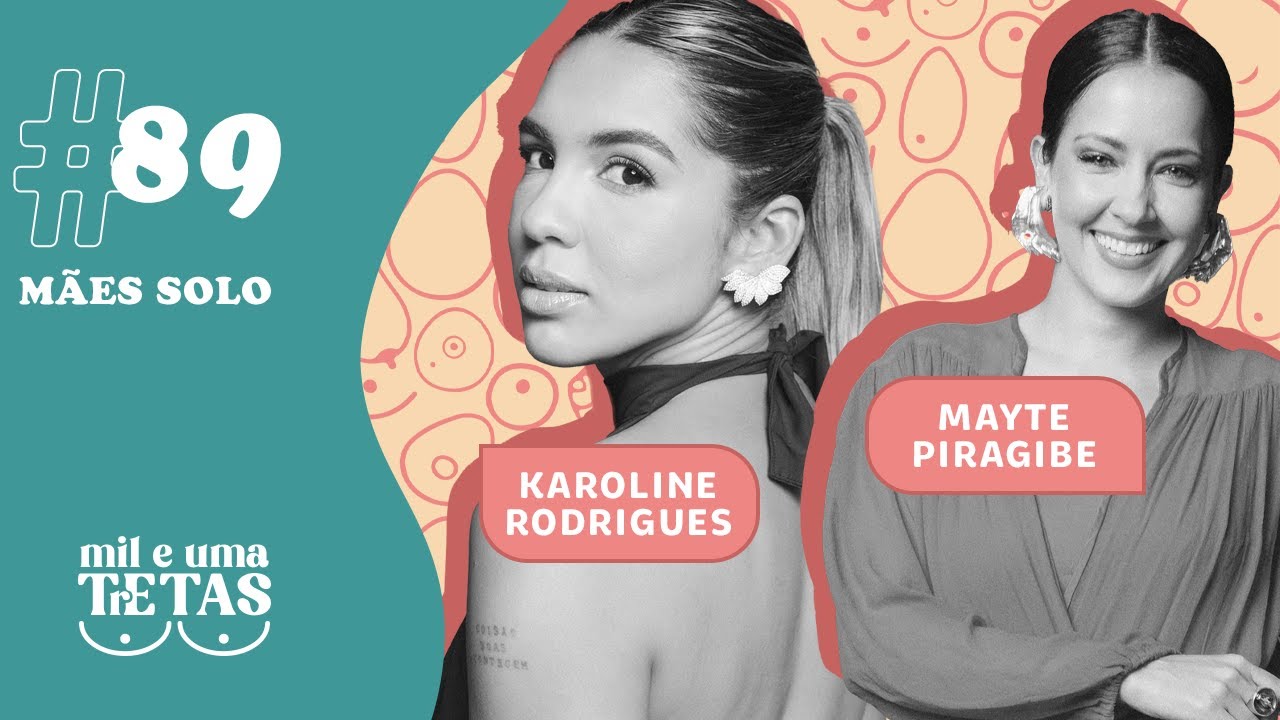 #89 - MÃES SOLO |  Karoline Rodrigues e Mayte Piragibe
