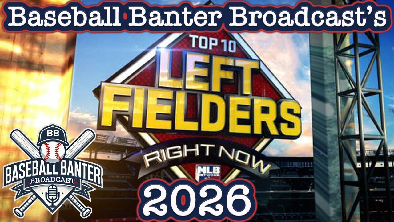 2026 Top 10 Left Fielders Right Now