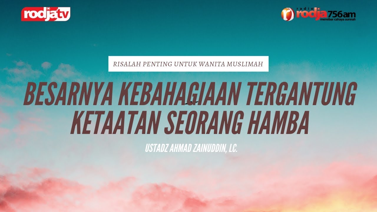 Risalah Untuk Muslimah : Besarnya Kebahagiaan terkait Ketaatan Hamba l Ustadz Ahmad Zainudin, Lc.