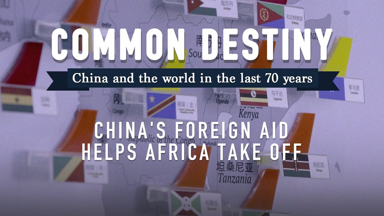 Common Destiny: China's foreign aid helps Africa take off