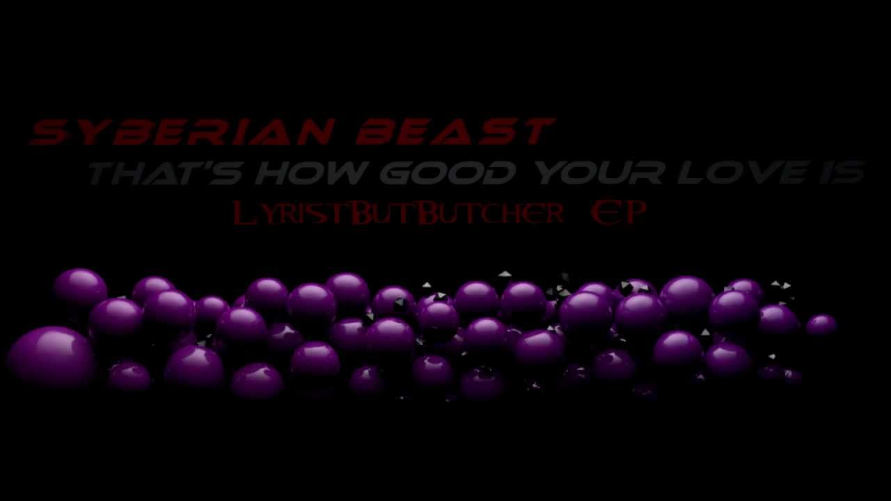 Syberian Beast - That's How Good Your Love Is [LyristButButcher EP] -HD-
