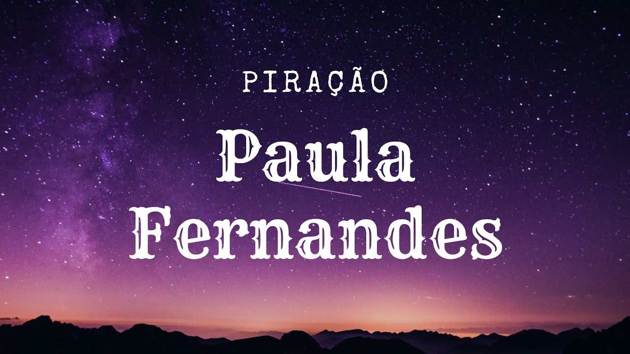 Letra Pira&ccedil;&atilde;o da Paula Fernandes