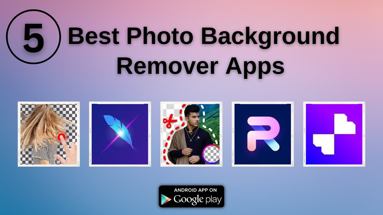 5 Best Photo Background Remover Apps for Android | Remove Photo Background in One Click