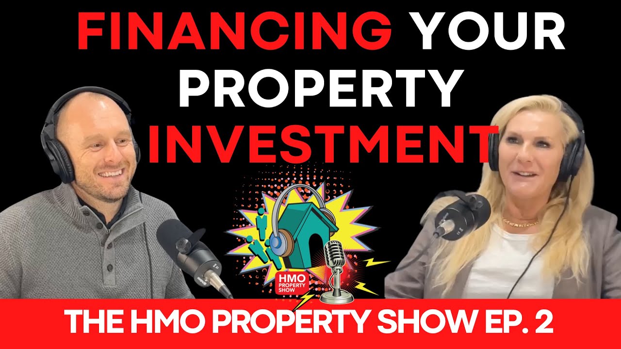 Ep. 2 The HMO Property Show - How to finance your property investment