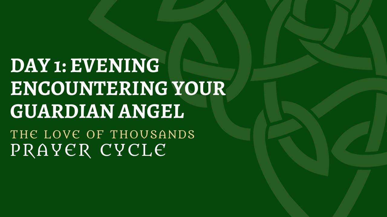 The Love of Thousands Prayer Cycle Day 1 Evening Prayer: Encountering Your Guardian Angel