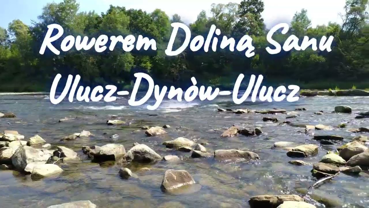 Dolina Sanu na rowerze. Ulucz- Dynów -Dąbrówka Starzeńska-Ulucz...