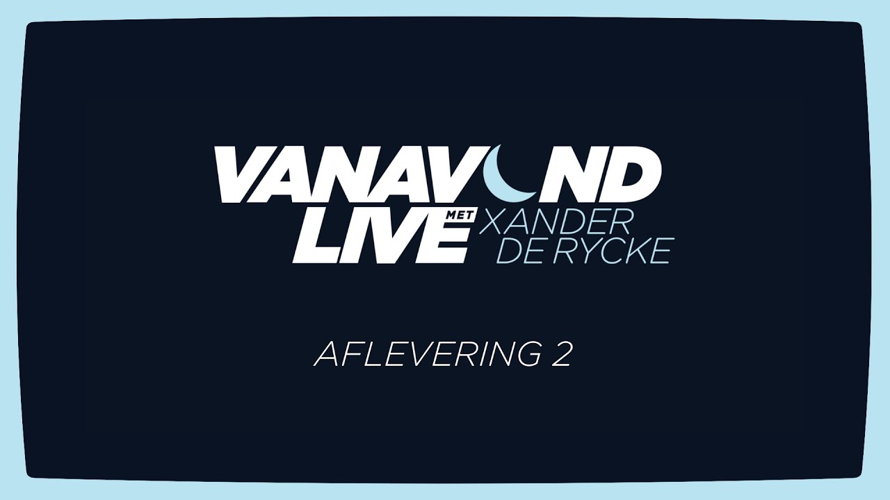 Vanavond Live met Xander De Rycke - Aflevering 2