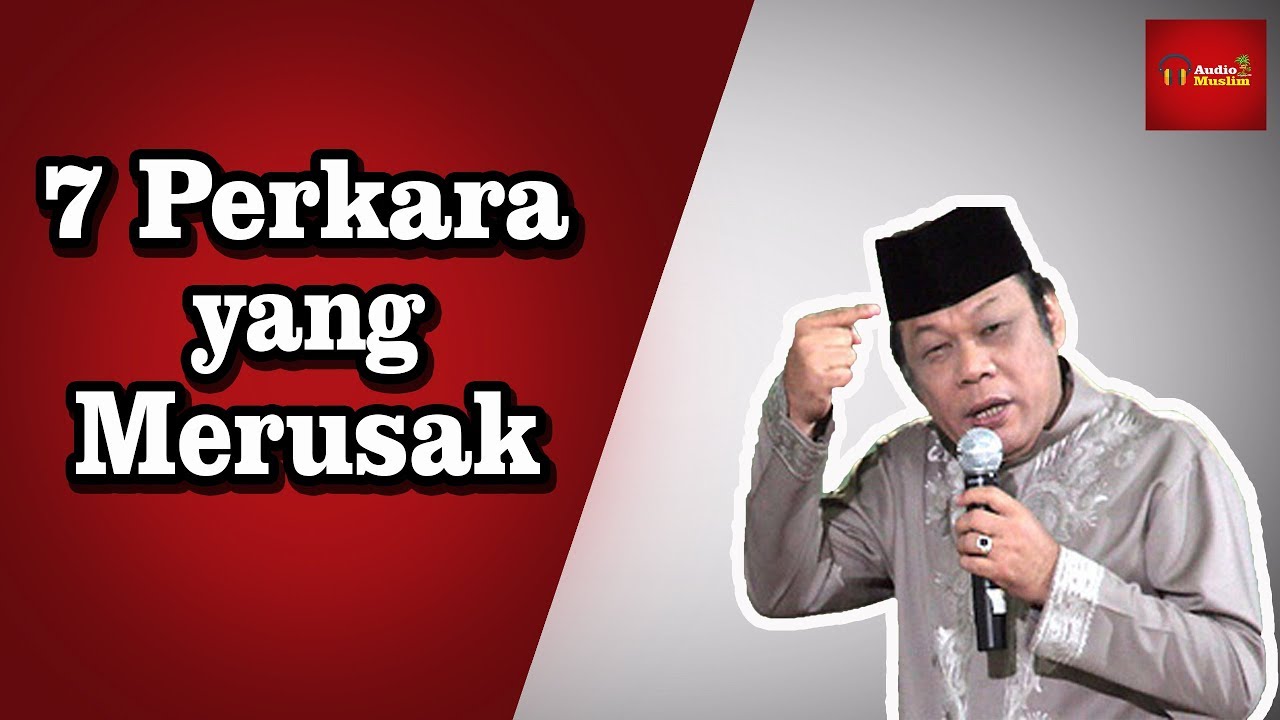 7 Perkara Yang Merusak - KH Zainuddin MZ