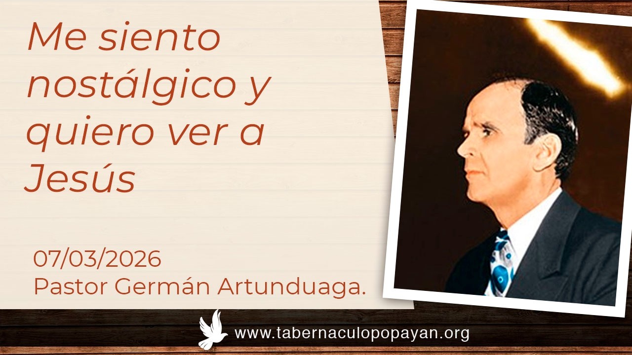Me siento nostálgico y quiero ver a Jesús - Pastor Germán Artunduaga.