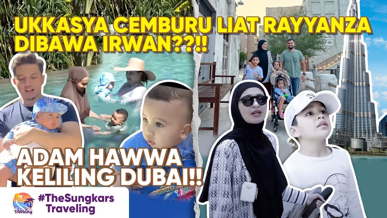UKKASYA CEMBURU LIAT RAYYANZA DIBAWA IRWAN?! ADAM HAWWA KELILING DUBAI !!!| #LebaranDiSungkarsAja