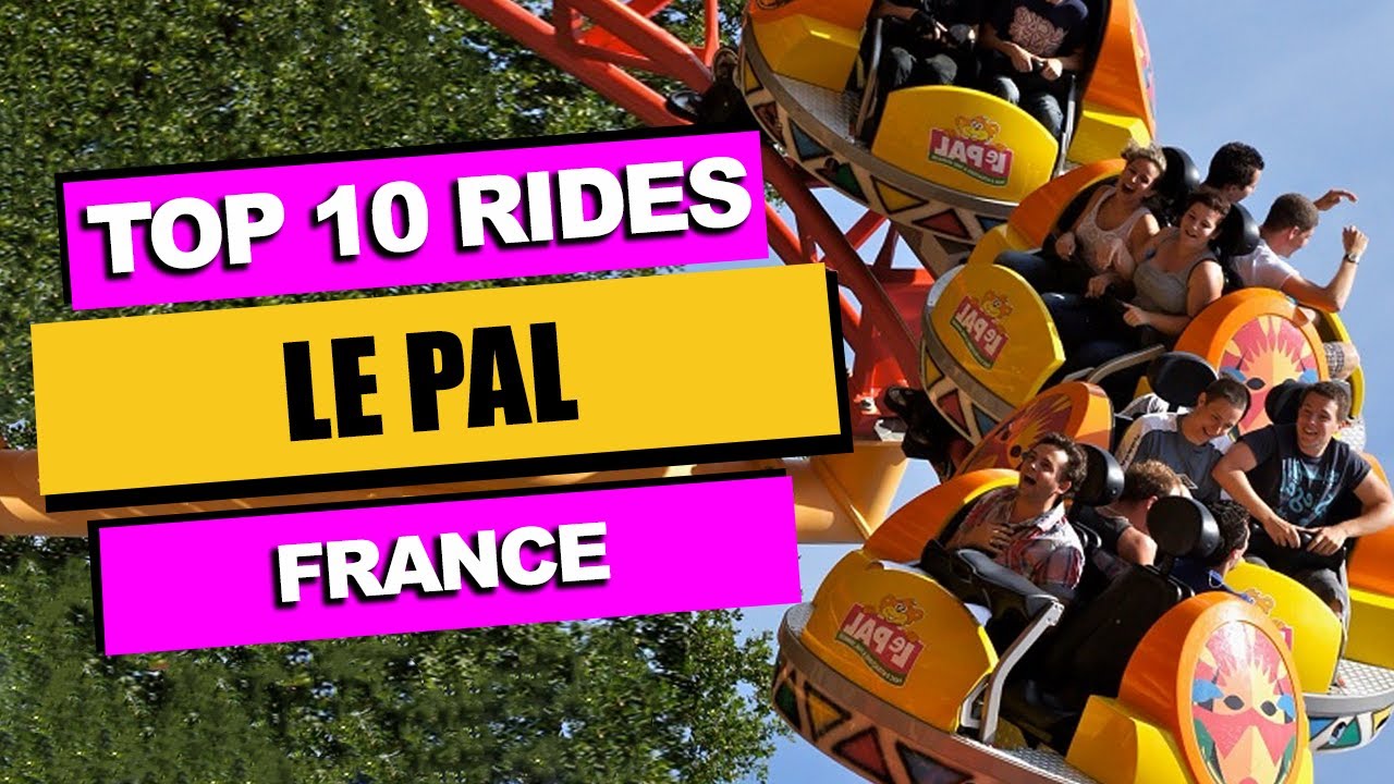 Top 10 BEST Rides at Le Pal (2023) | Saint-Pour&ccedil;ain-sur-Besbre, France