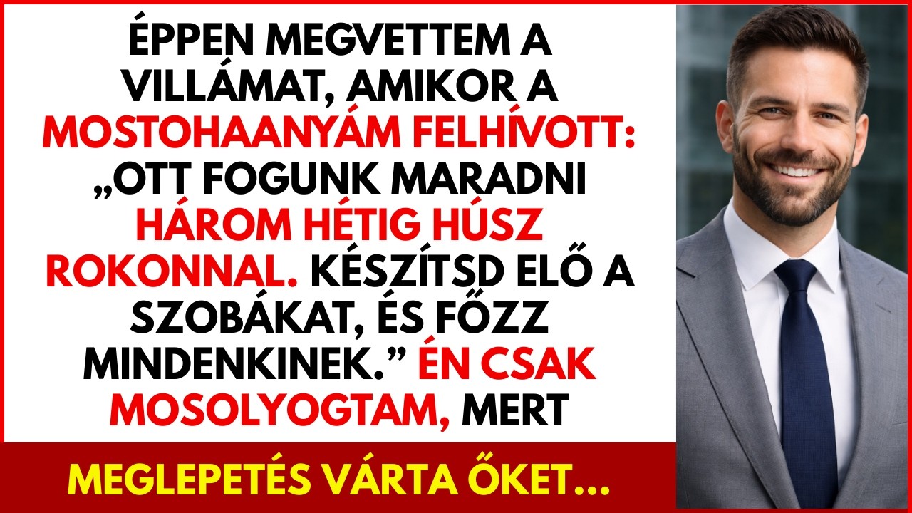 Most vettem egy villát. Aztán a mostohaanyám felhívott: „Három hétre ott maradunk 20 rokonnal.”