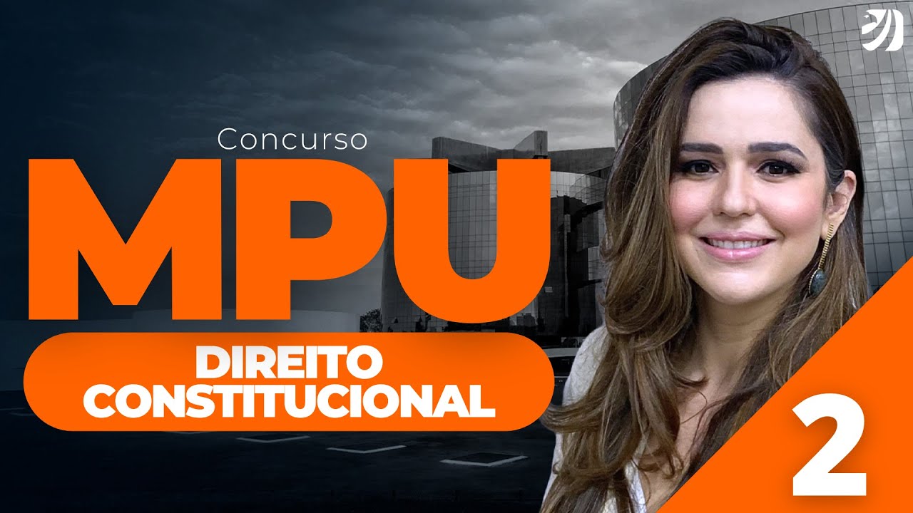 AULA 2: CONCURSO MPU 2025: DIREITO CONSTITUCIONAL (Nathália Masson)
