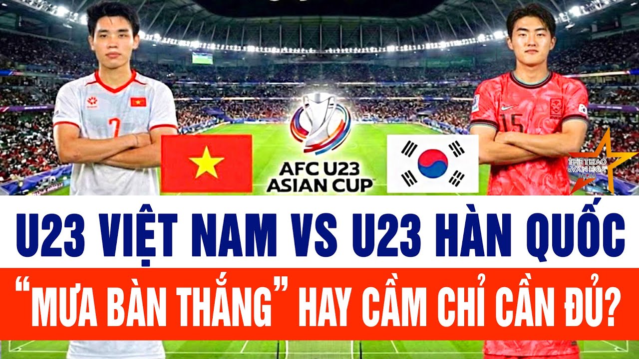 U23 Việt Nam vs U23 Hàn Quốc:  “Mưa bàn thắng” hay cầm chỉ cần đủ? | Xem trực tiếp VTV5