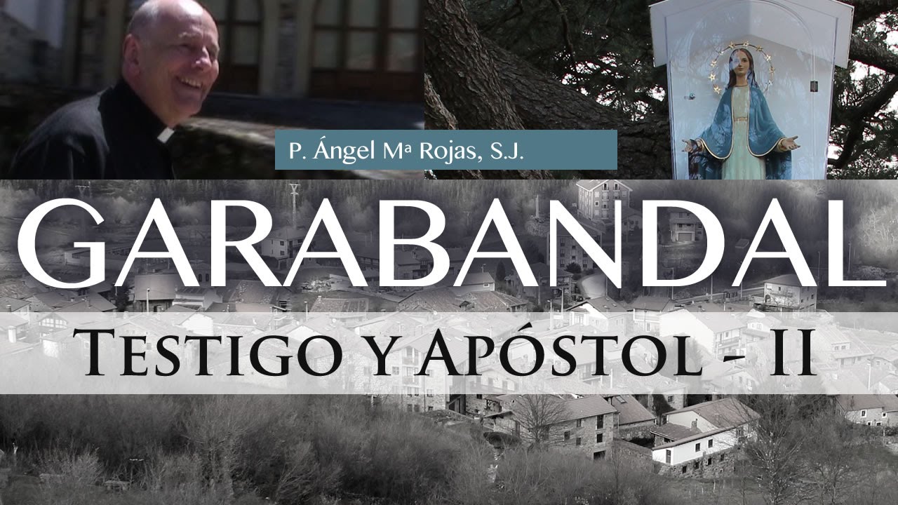 Testigo y Apóstol de Garabandal - Ángel Mª Rojas, S.J.  (2ª Parte)