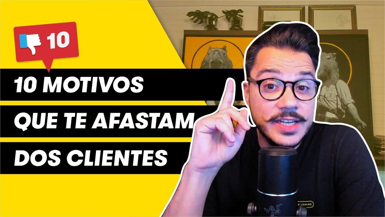 10 MOTIVOS QUE TE AFASTAM DOS CLIENTES