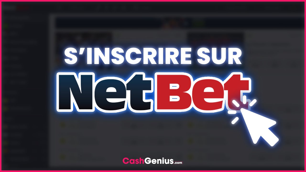 Comment s'inscrire sur Netbet en 2024 ?