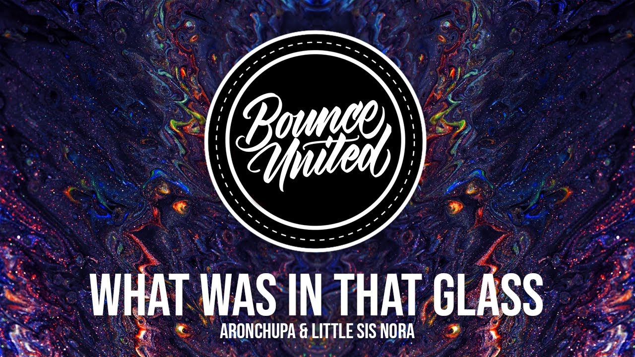 AronChupa & Little Sis Nora - What Was in That Glass