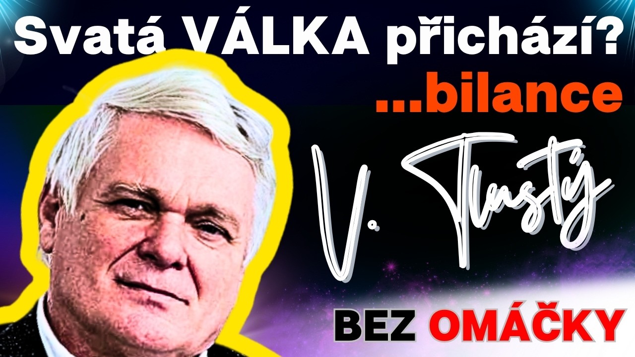 VLASTIMIL TLUST&Yacute;: Novodob&aacute; svat&aacute; v&aacute;lka PŘICH&Aacute;Z&Iacute;, Česko je v pasti vyčpěl&yacute;ch stran. [svět & doma]