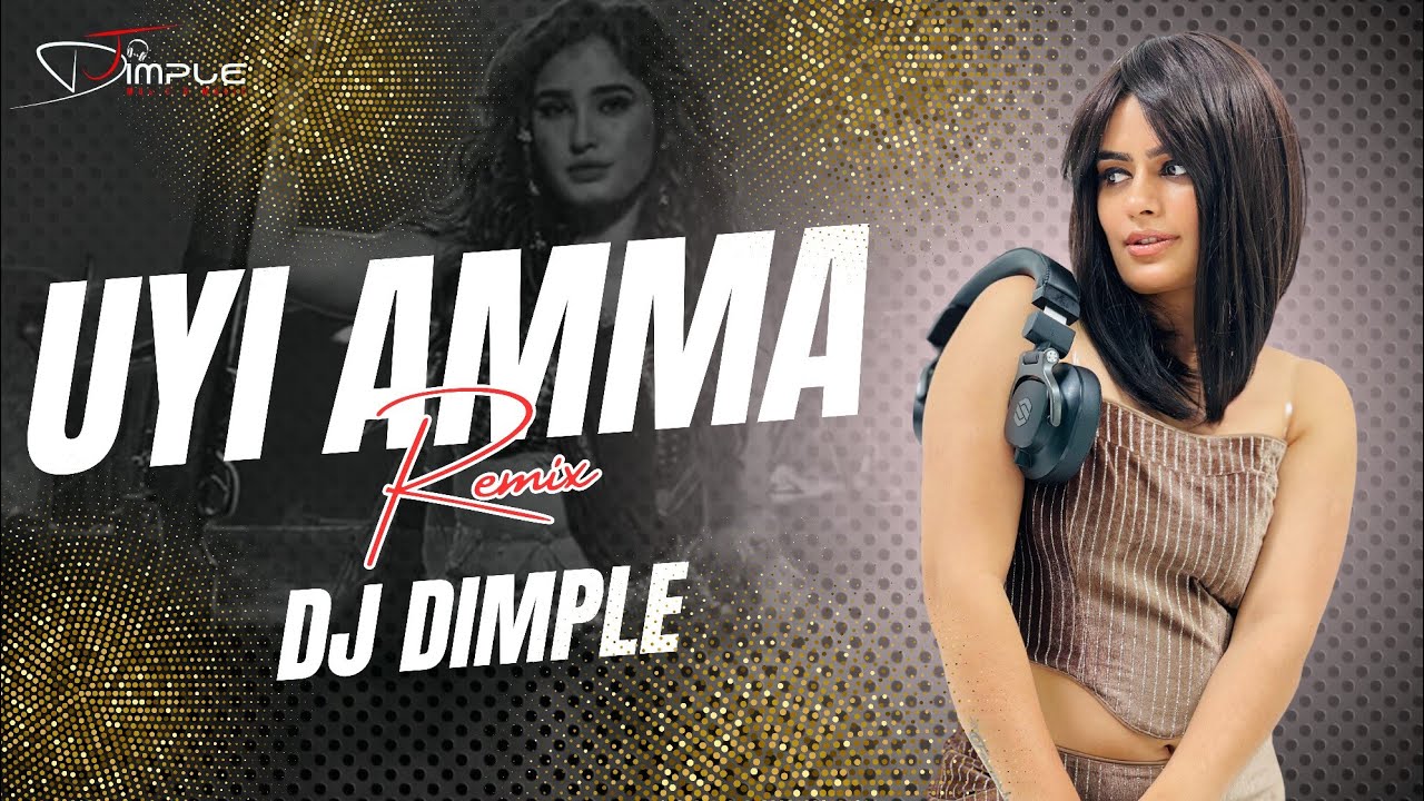 Uyi Amma (Remix) - DJ Dimple | Party Remix 2025