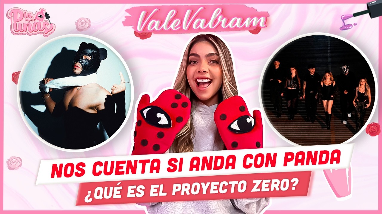 VALE VALRAM NOS REVELA SI ES NOVIA DE PANDA ¿KAREN Y YOLO SÍ ANDAN? ¿QUÉ ES EL PROYECTO ZERO? Y MÁS