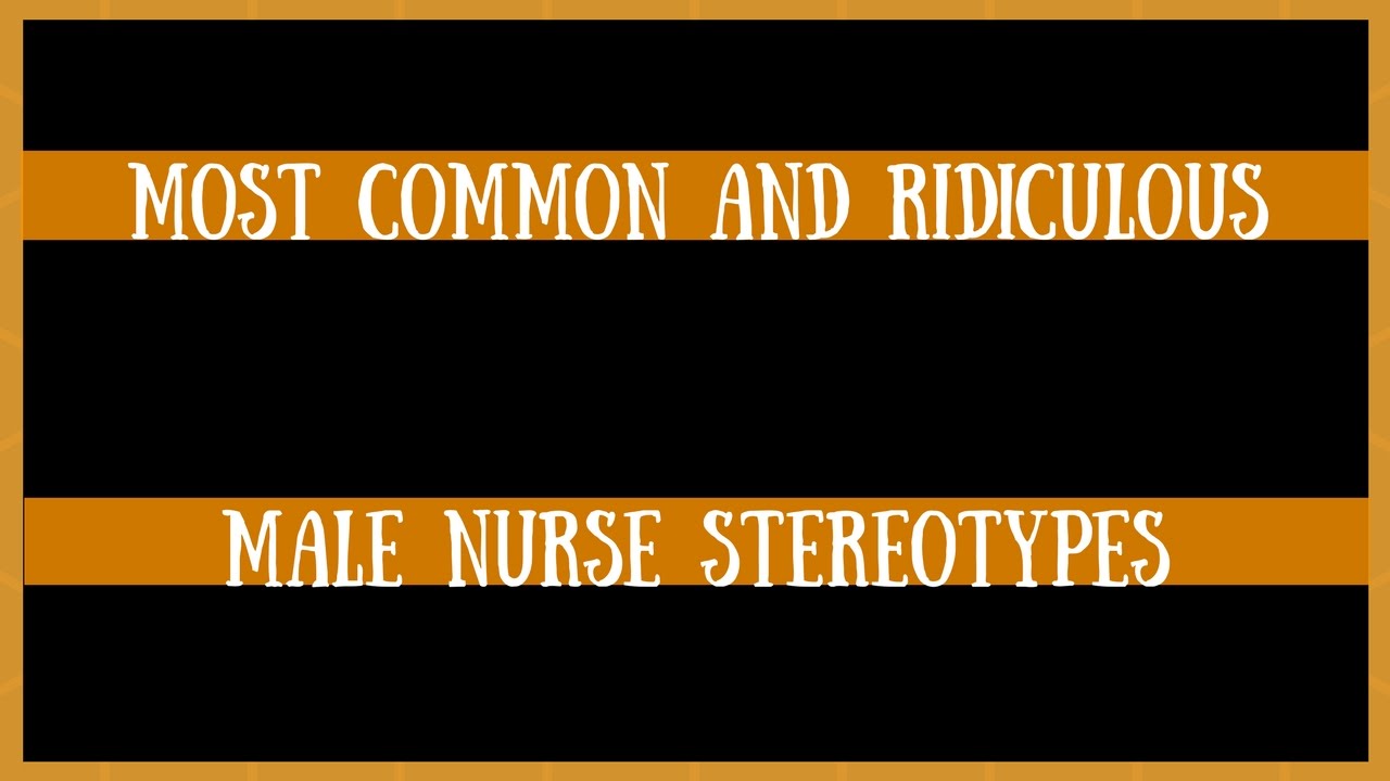 Most Common and Ridiculous Male Nurse Stereotypes
