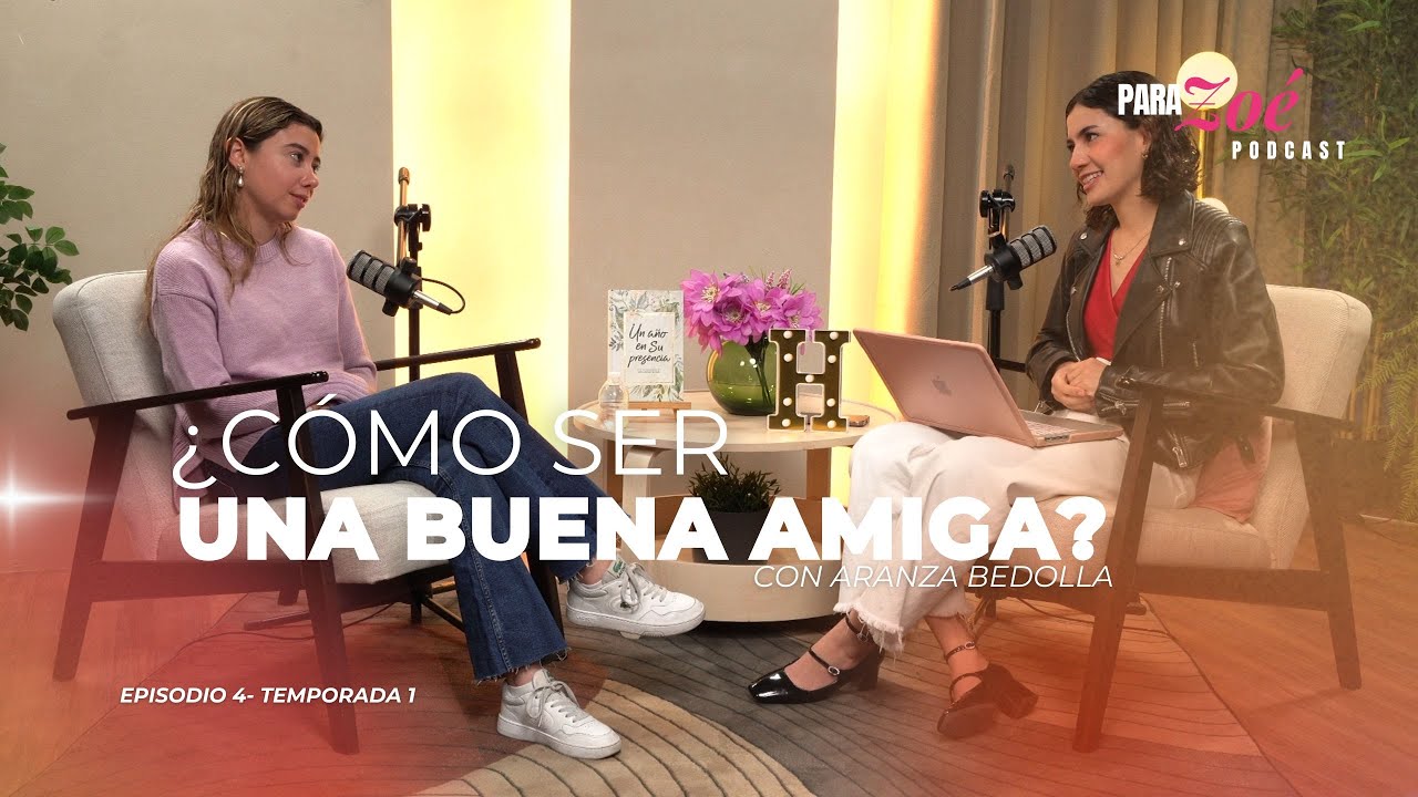 ¿Cómo ser una buena amiga? | Para Zoé Podcast