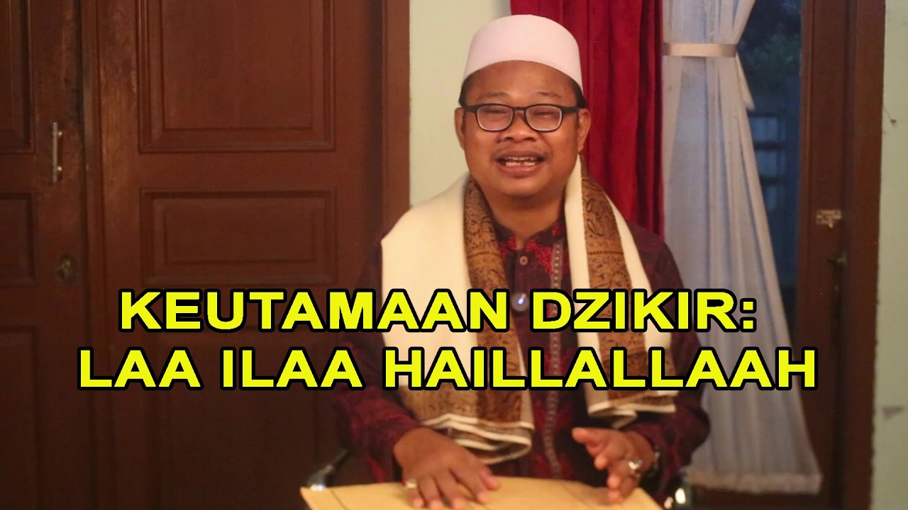 KEUTAMAAN DZIKIR: LAA ILAA HAILLALLAAH