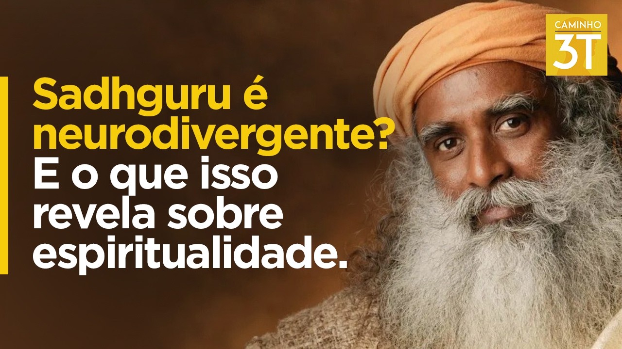 Sadhguru é neurodivergente? E o que isso revela sobre espiritualidade.