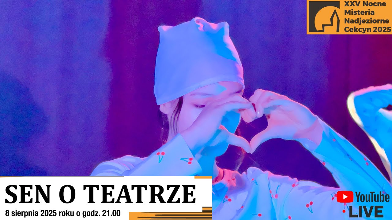 SEN O TEATRZE - XXV Jubileuszowe Nocne Misteria Nadjeziorne - Cekcyn 2025 - LiveStream