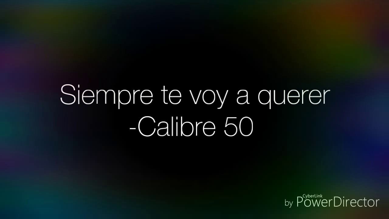 Calibre 50 - Siempre te voy a querer (Letra) (Lyrics)
