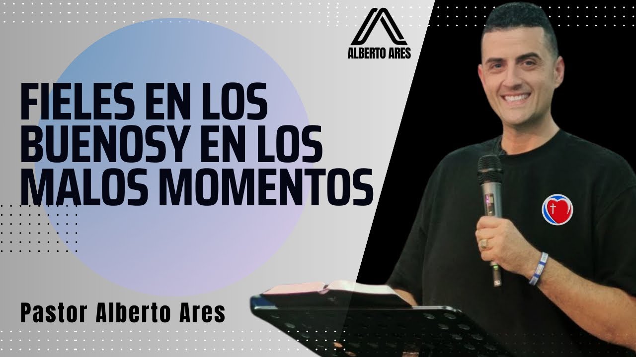 Fieles en las buenas y en las Malas - Pastor Alberto Ares - Centro Evangélico Vida Nueva-Predicación