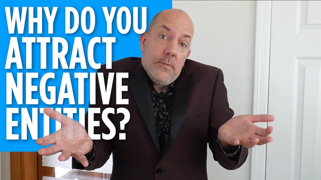 Why Do you Attract Negative Entity Attachments - Includes Removal Activation!