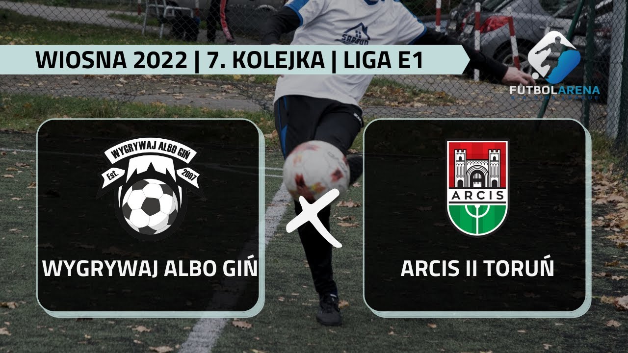 Wygrywaj albo Giń - Arcis II Toruń -  Liga E1 (7. kolejka Wiosna 2022)